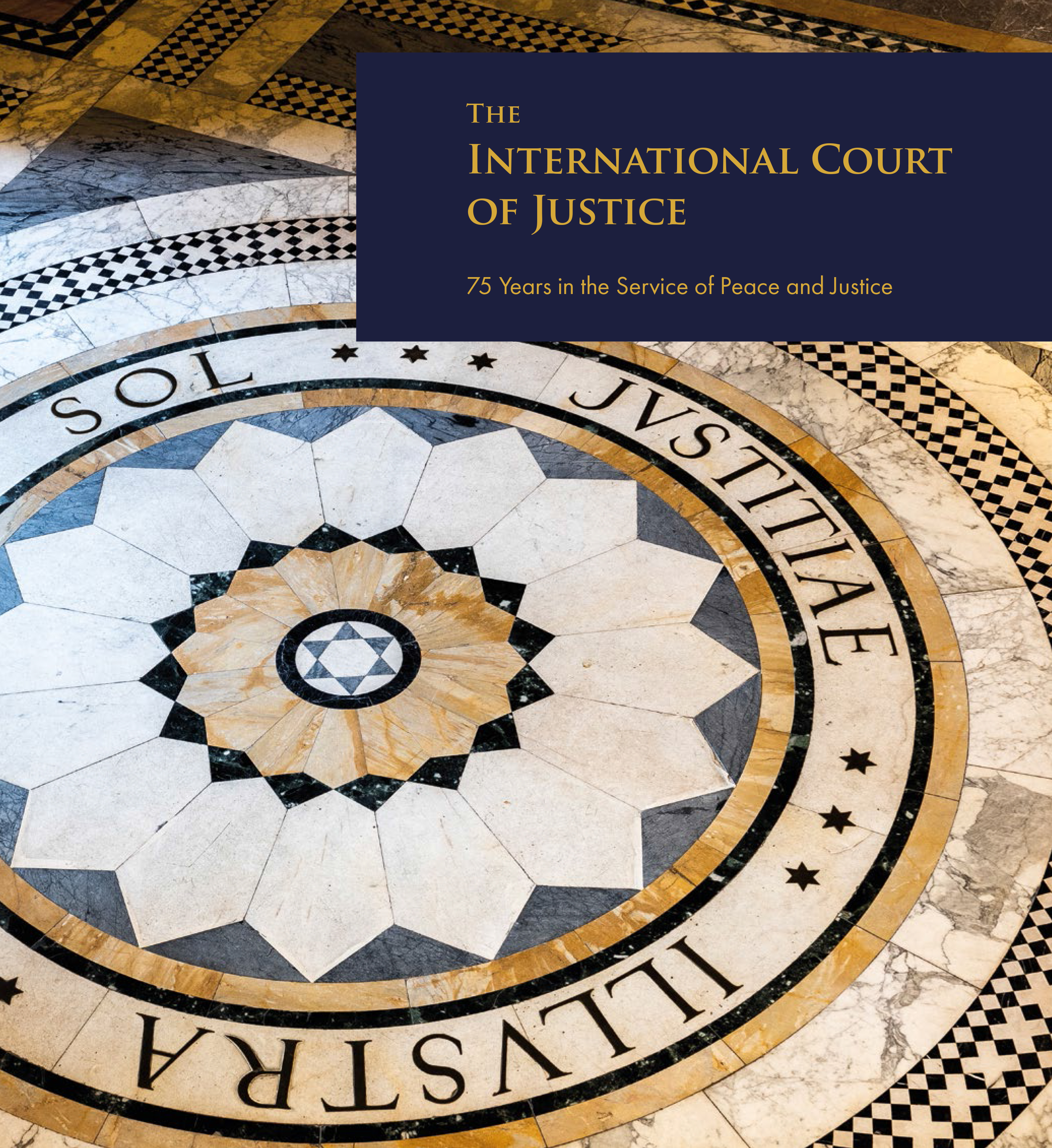 The International Court of Justice: 75 Years in the Service of Peace and Justice