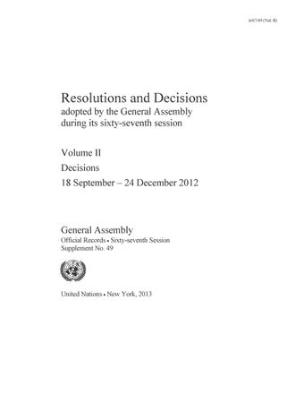 image of Resolutions and decisions adopted by the general assembly during its sixty-seventh session: Volume II-Decisions 18 September-24 December 2012