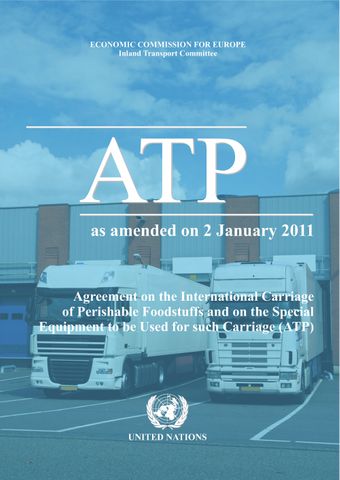 image of Agreement on the International Carriage of Perishable Foodstuffs and on the Special Equipment to be Used for Such Carriage: ATP as amended on 2 January 2011