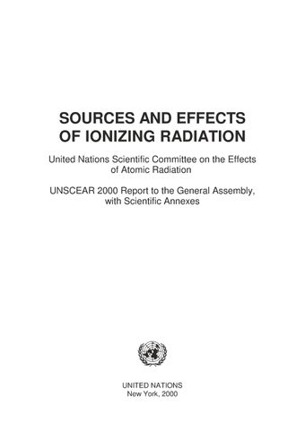 Sources and Effects of Ionizing Radiation, United Nations Scientific  Committee on the Effects of Atomic Radiation (UNSCEAR) 2000 Report, Volume  I | United Nations iLibrary