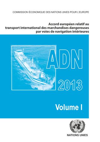 image of Accord européen relatif au transport international des marchandises dangereuses par voies de navigation intérieures (ADN) 2013