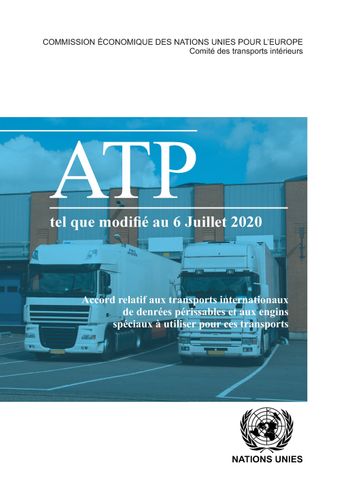 image of Accord relatif aux transports internationaux de denrées périssables et aux engins spéciaux à utiliser pour ces transports: ATP tel que modifié au 6 juillet 2020