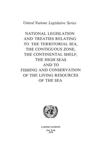 image of National Legislation and Treaties Relating to the Territorial Sea, The Contiguous Zone, The Continental Shelf, The High Seas and to Fishing and Conservation of the Living Resources of the Sea